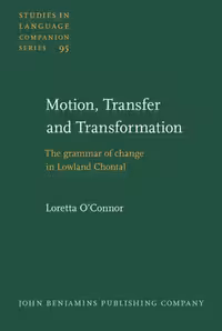 خرید و دانلود نسخه کامل کتاب Motion, Transfer and Transformation: the Grammar of Change in Lowland Chontal (Studies in Language Companion Series, Volume 95)
