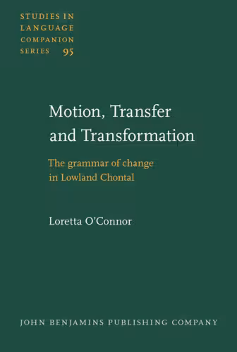 خرید و دانلود نسخه کامل کتاب Motion, Transfer and Transformation: the Grammar of Change in Lowland Chontal (Studies in Language Companion Series, Volume 95)