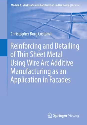 خرید و دانلود نسخه کامل کتاب Reinforcing and Detailing of Thin Sheet Metal Using Wire Arc Additive Manufacturing as an Application in Facades