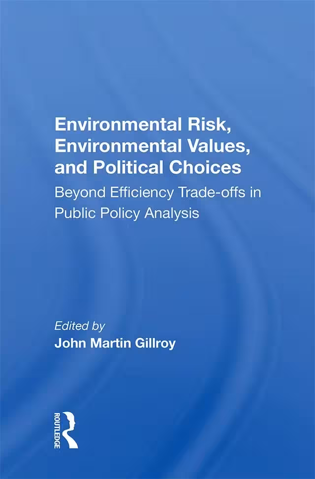 خرید و دانلود نسخه کامل کتاب Environmental Risk, Environmental Values, And Political Choices: Beyond Efficiency Tradeoffs In Public Policy Analysis