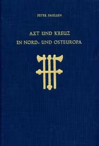 خرید و دانلود نسخه کامل کتاب Axt und Kreuz in Nord- und Osteuropa: 2. erweiterte und verbesserte Auflage von &quot;Axt und Kreuz bei den Nordgermanen&quot;