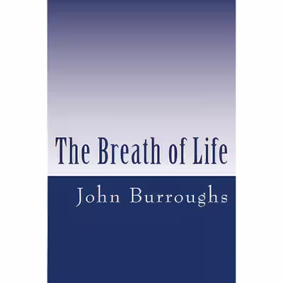 کتاب The Breath of Life اثر John Burroughs انتشارات تازه‌ها