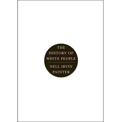 کتاب The History of White People اثر Nell Irvin Painter انتشارات تازه ها