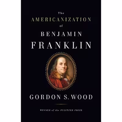 کتاب The Americanization of Benjamin Franklin اثر Gordon S. Wood انتشارات Penguin Press