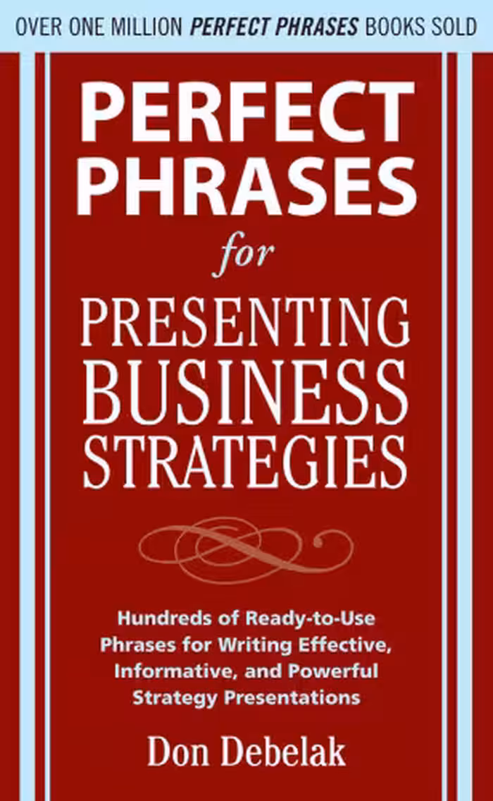 خرید و دانلود نسخه کامل کتاب Perfect phrases for presenting business strategies: hundreds of ready-to-use phrases for writing effective, informative, and powerful strategy presentations