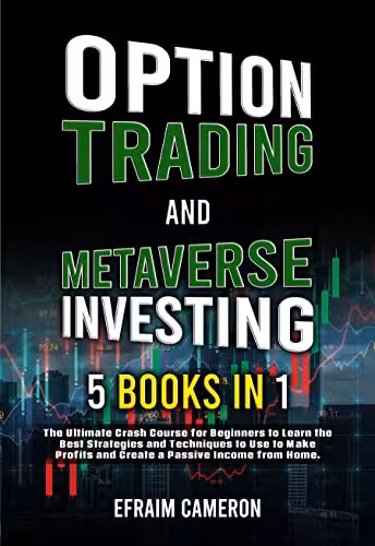 خرید و دانلود نسخه کامل کتاب Option Trading And Metaverse Investing For Beginners: 5 BOOKS - The Ultimate Crash Course for Beginners to Learn the Best Strategies and Techniques to Use to Make Profits and Create a Passive Income. Kindle Edition - PDF