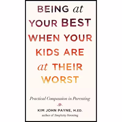 کتاب Being at Your Best When Your Kids Are at Their Worst اثر Kim John Payne انتشارات Shambhala