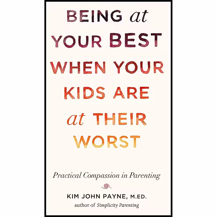 کتاب Being at Your Best When Your Kids Are at Their Worst اثر Kim John Payne انتشارات Shambhala