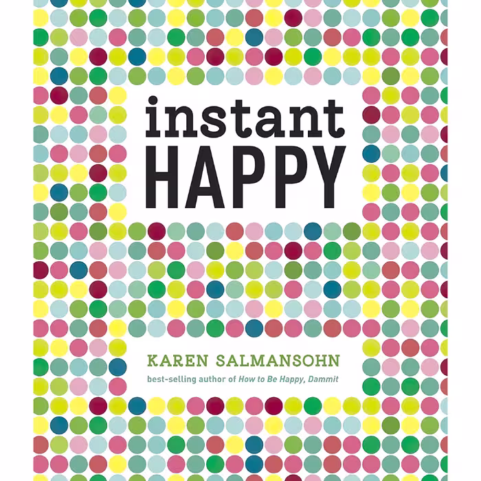 کتاب Instant Happy اثر Karen Salmansohn انتشارات Ten Speed Press