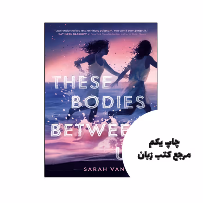 کتاب These Bodies Between Us (رمان این بدنها بین ما) متن کامل بدون حذفیات