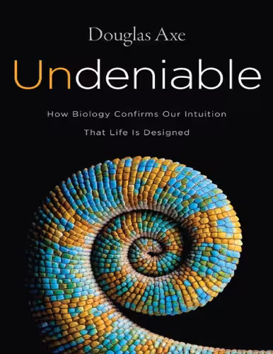 خرید و دانلود نسخه کامل کتاب Undeniable: How Biology Confirms Our Intuition That Life Is Designed