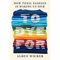 کتاب To Dye For: How Toxic Fashion Is Making Us Sick
