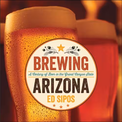 خرید و دانلود نسخه کامل کتاب Brewing Arizona: A Century of Beer in the Grand Canyon State