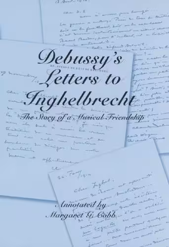 خرید و دانلود نسخه کامل کتاب Debussy&#039;s Letters to Inghelbrecht: The Story of a Musical Friendship (Eastman Studies in Music)
