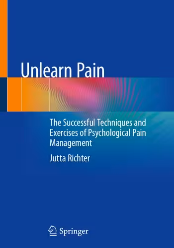 خرید و دانلود نسخه کامل کتاب Unlearn Pain: The Successful Techniques and Exercises of Psychological Pain Management