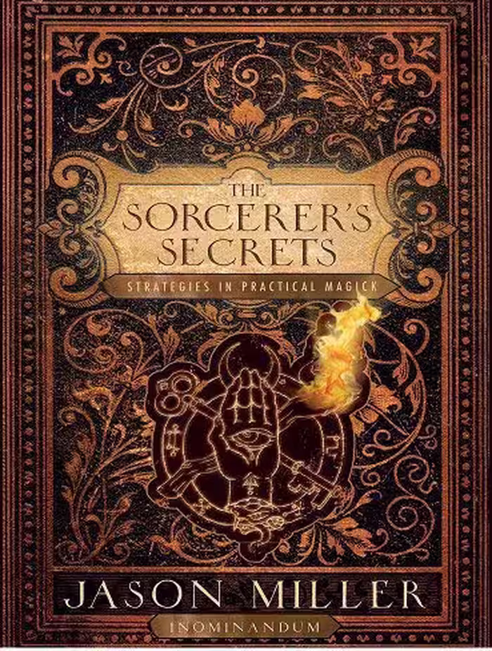 The Sorcerer’s Secrets: Strategies in Practical Magick