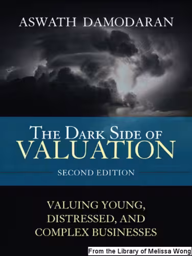 خرید و دانلود نسخه کامل کتاب The Dark Side of Valuation: Valuing Young, Distressed, and Complex Businesses (2nd Edition)
