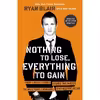 کتاب Nothing to Lose Everything to Gain اثر Ryan Blair and Don Yaeger انتشارات Portfolio
