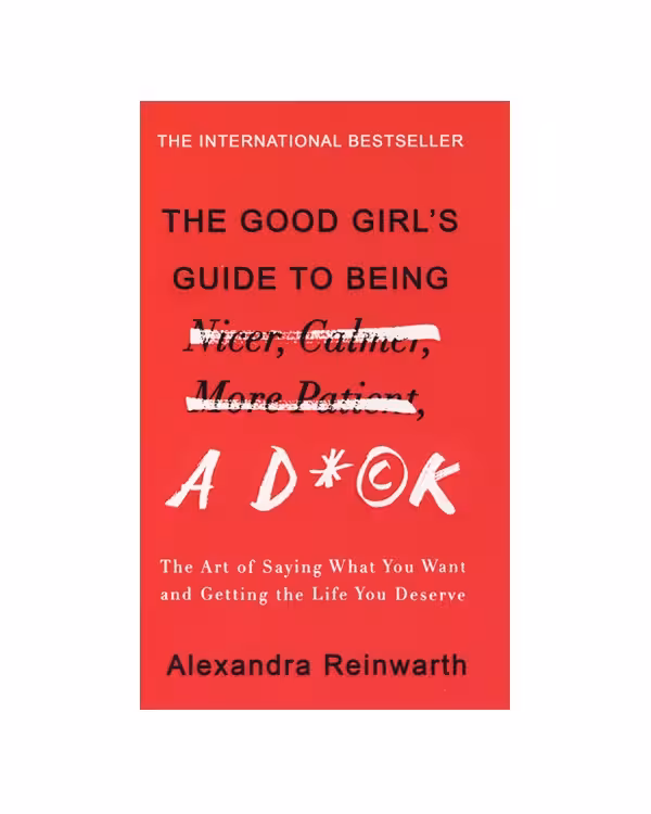رمان انگلیسی The Good Girl&#039;s Guide To Being A D*ck اثر Alexandra Reinwarth
