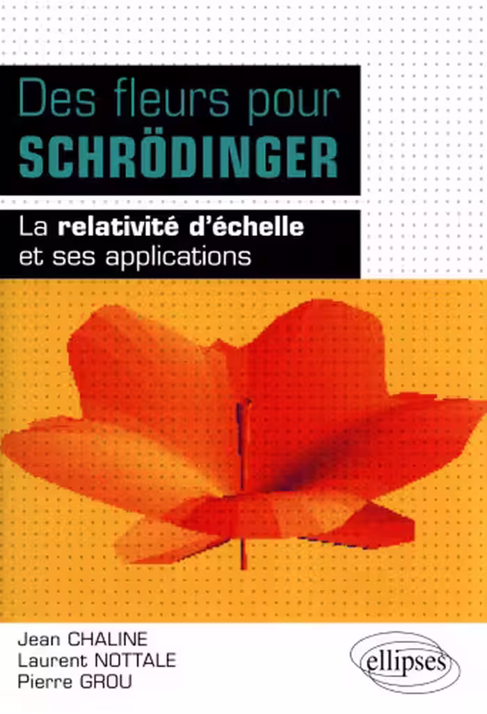 خرید و دانلود نسخه کامل کتاب Des fleurs pour Schrödinger : La relativité d'échelle et ses applications