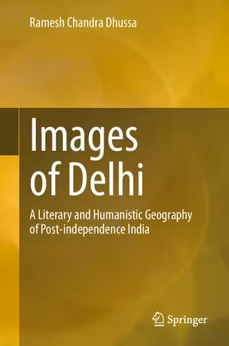 خرید و دانلود نسخه کامل کتاب Images of Delhi: A Literary and Humanistic Geography of Post-independence India
