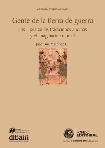 خرید و دانلود نسخه کامل کتاب Gente de la tierra de guerra : los lipes en las tradiciones andinas y el imaginario colonial