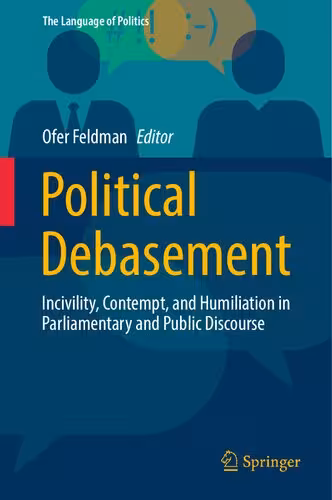 خرید و دانلود نسخه کامل کتاب Political Debasement: Incivility, Contempt, and Humiliation in Parliamentary and Public Discourse