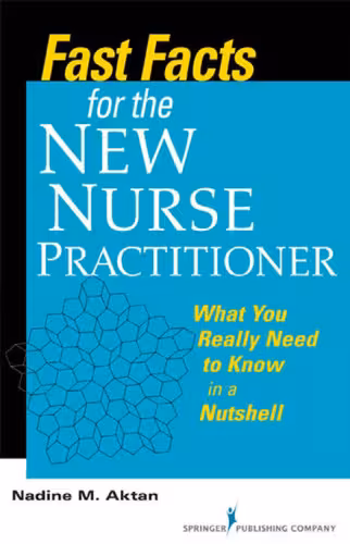 خرید و دانلود نسخه کامل کتاب Fast Facts for the New Nurse Practitioner: What You Really Need to Know in a Nutshell