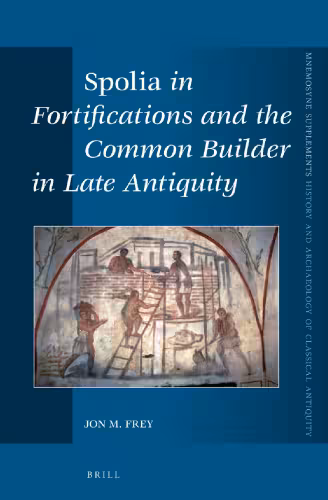 خرید و دانلود نسخه کامل کتاب ’Spolia’ in Fortifications and the Common Builder in Late Antiquity