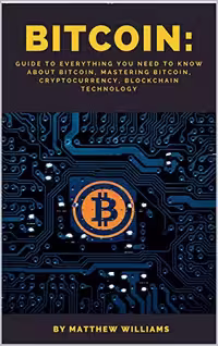 خرید و دانلود نسخه کامل کتاب Bitcoin: Guide to Everything You Need to Know About Bitcoin, Mastering Bitcoin, Cryptocurrency, Blockchain Technology -   Pdf