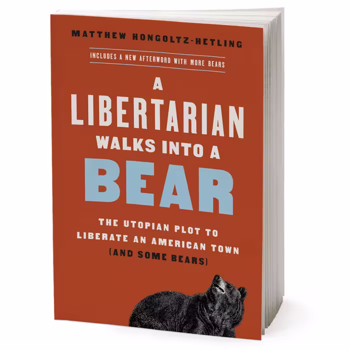کتاب A Libertarian Walks Into a Bear اثر Matthew Hongoltz-Hetling انتشارات Hachette Digital, Inc