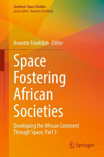 خرید و دانلود نسخه کامل کتاب Space Fostering African Societies: Developing the African Continent Through Space, Part 3