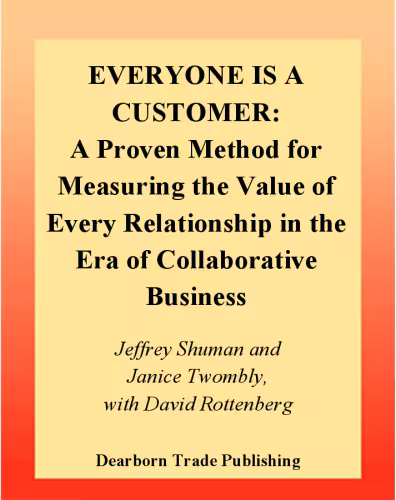 خرید و دانلود نسخه کامل کتاب Everyone Is a Customer: A Proven Method for Measuring the Value of Every Relationship in the Era of Collaborative Business