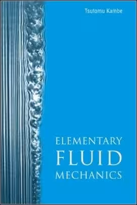 󾕇 Kambe T., Elementary Fluid Mechanics, 2007 - دانلود کتاب های دانشگاهی