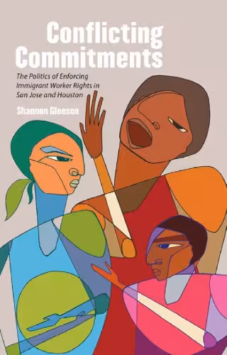خرید و دانلود نسخه کامل کتاب Conflicting Commitments: The Politics of Enforcing Immigrant Worker Rights in San Jose and Houston
