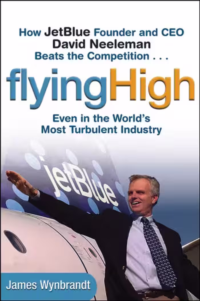 خرید و دانلود نسخه کامل کتاب Flying High: How JetBlue Founder and CEO David Neeleman Beats the Competition... Even in the World's Most Turbulent Industry