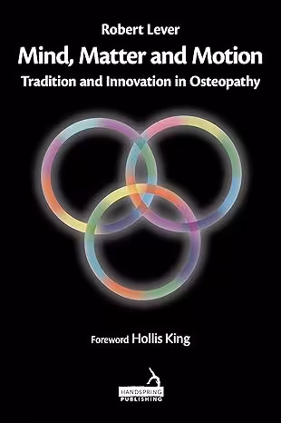 خرید و دانلود نسخه کامل کتاب Mind, Matter and Motion: Tradition and Innovation in Osteopathy - Orginal Pdf