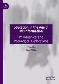 خرید و دانلود نسخه کامل کتاب Education in the Age of Misinformation: Philosophical and Pedagogical Explorations