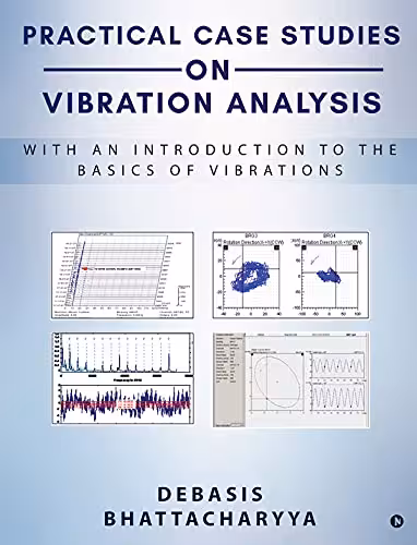خرید و دانلود نسخه کامل کتاب PRACTICAL CASE STUDIES ON VIBRATION ANALYSIS: With an Introduction to the Basics of Vibrations - Pdf - PDF