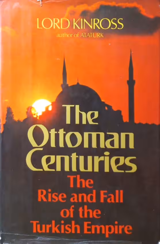 The Ottoman Centuries: The Rise and Fall of the Turkish Empire