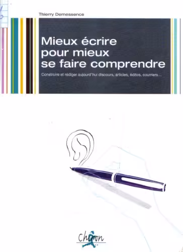 خرید و دانلود نسخه کامل کتاب Mieux ecrire pour mieux se faire comprendre : Construire et rediger aujourd'hui discours, articles, editos, courriers