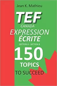 کتاب تی ای اف کانادا اکسپرشن اکریت TEF Canada Expression Ecrite 150 Topics To Succeed