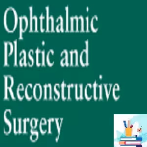 Ophthalmic Plastic & Reconstructive Surgery 2022 Full Archive