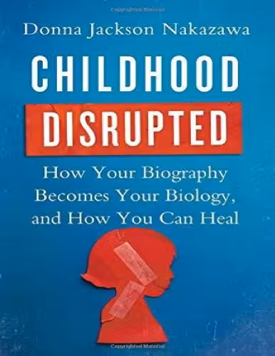 خرید و دانلود نسخه کامل کتاب Childhood Disrupted: How Your Biography Becomes Your Biology, and How You Can Heal