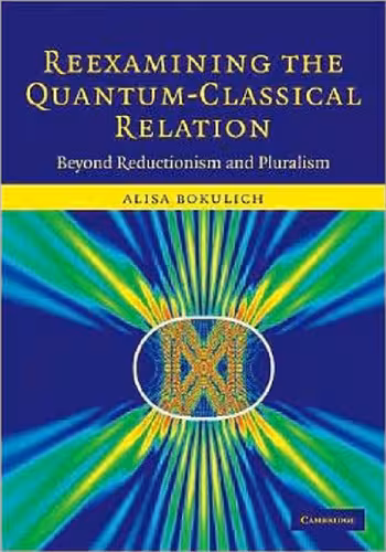خرید و دانلود نسخه کامل کتاب Reexamining the Quantum-Classical Relation: Beyond Reductionism and Pluralism
