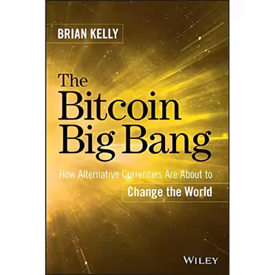 کتاب The Bitcoin Big Bang اثر Brian Kelly انتشارات Wiley