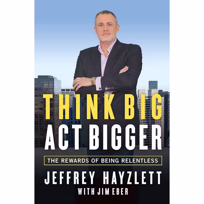 کتاب Think Big, Act Bigger اثر Jeffrey Hayzlett and Jim Eber انتشارات Entrepreneur Press