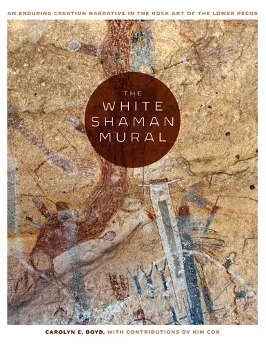 خرید و دانلود نسخه کامل کتاب The White Shaman Mural: An Enduring Creation Narrative in the Rock Art of the Lower Pecos