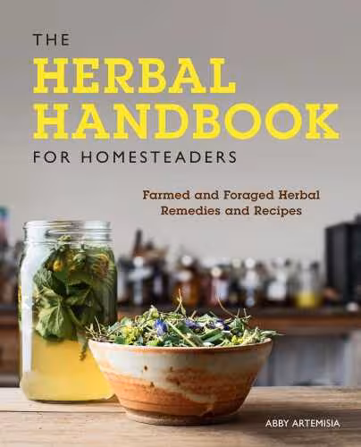 خرید و دانلود نسخه کامل کتاب The Herbal Handbook for Homesteaders:Farmed and Foraged Herbal Remedies and Recipes