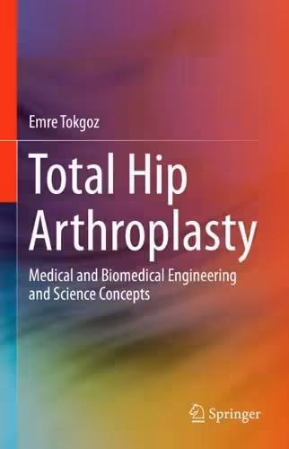 خرید و دانلود نسخه کامل کتاب Total Hip Arthroplasty: Medical and Biomedical Engineering and Science Concepts